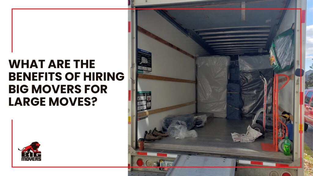 What are the benefits of hiring big movers for large moves?